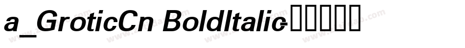 a_GroticCn BoldItalic字体转换